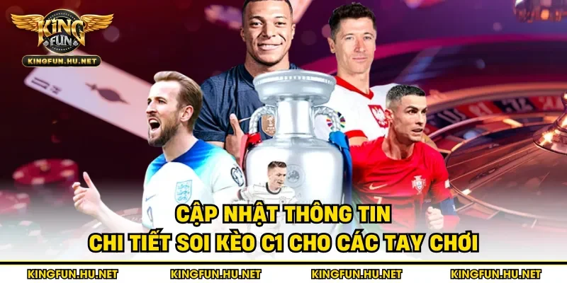 Cập nhật thông tin chi tiết soi kèo C1 cho các tay chơi