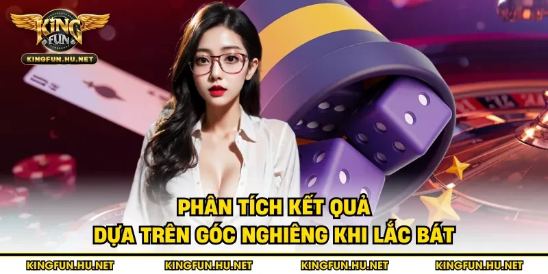 Phân tích kết quả dựa trên góc nghiêng khi lắc bát