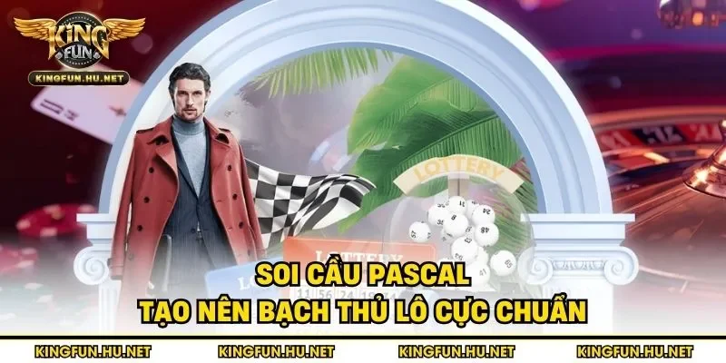 Soi cầu Pascal tạo nên bạch thủ lô cực chuẩn
