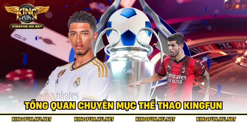 Tổng quan chuyên mục thể thao Kingfun