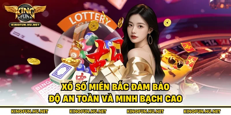 Xổ số miền Bắc đảm bảo độ an toàn và minh bạch cao